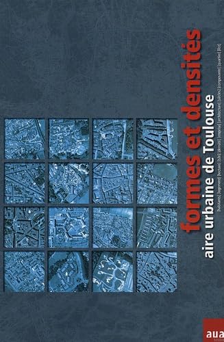 Formes et densités: Aire urbaine de Toulouse : habitants, logement, hectare, bâti, densité, emprise, architecture, siècles, composantes, quartier, îlot Books