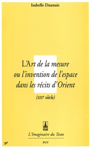 L'art de la mesure ou L'invention de l'espace dans les récits d'Orient : XIXe siècle Essays & Short Stories