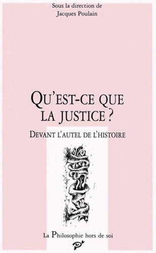 Qu'est-ce-que la justice ? - devant l'autel de l'histoire: Devant l'autel de l'histoire, [actes du colloque, Dresde, 6 au 10 décembre 1993 Law