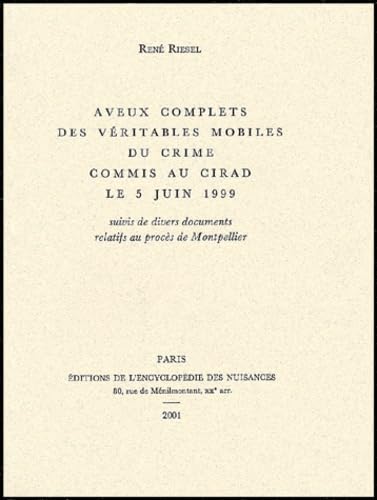 Aveux complets des véritables mobiles du crime commis au Cirad le 5 juin 1999: Suivis de divers documents relatifs au procès de Montpellier Books
