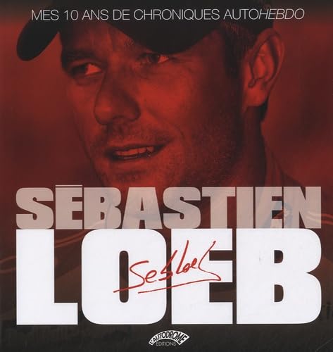 Sébastien Loeb mes 10 ans de chroniques Memories