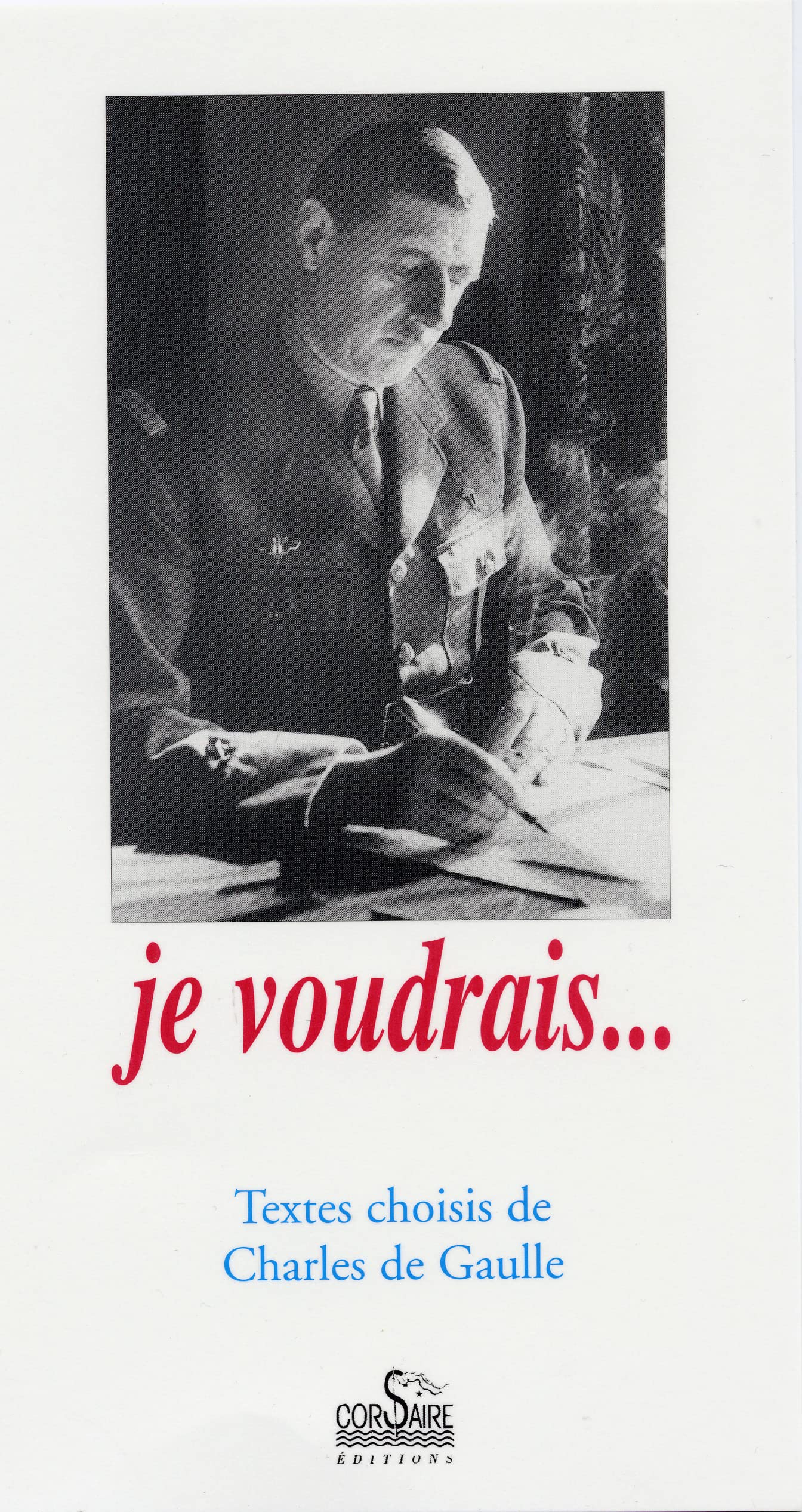 Je voudrais: Textes choisis de Charles de Gaulle Essays & Short Stories