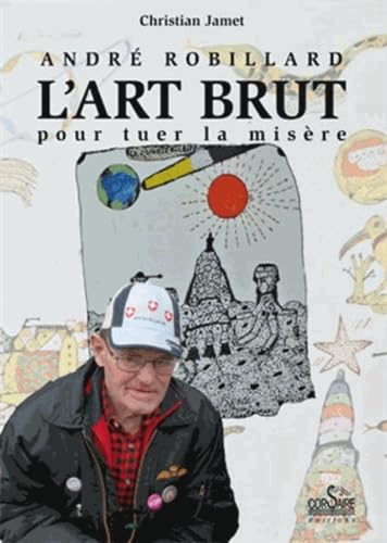 André Robillard, l'art brut pour tuer la misère book
