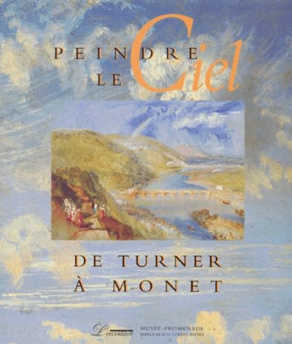 PEINDRE LE CIEL DE TURNER A MONET: - MUSEE-PROMENADE, MARLY-LE-ROI/LOUVECIENNES 8 AVRIL-9 JUILLET 1995 Film, Art & Culture