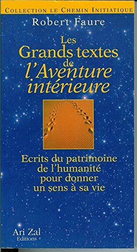 Les grands textes de l'aventure intérieure: Écrits du patrimoine de l'humanité pour donner un sens à sa vie book