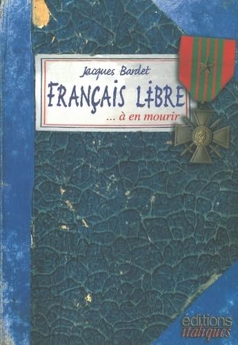 Français libre... à en mourir: Carnet de guerre de Jacques Bardet, Liban-Palestine-Syrie-Egypte-Libye-Italie-Provence, 1942-1944 Books