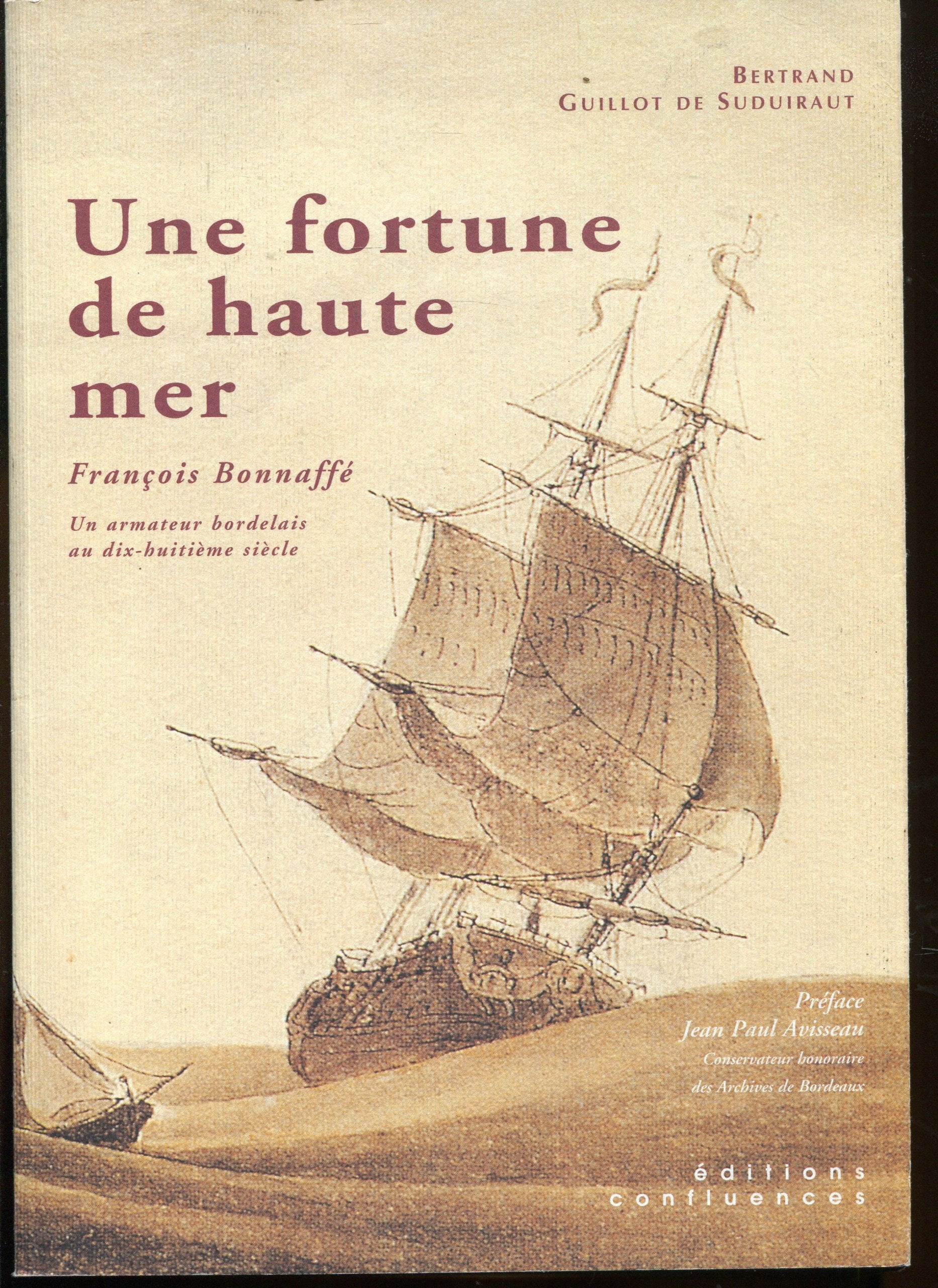 Une fortune de haute mer - François Bonnaffé, un armateur bordelais au dix-huitième siècle et sa descendance Memories