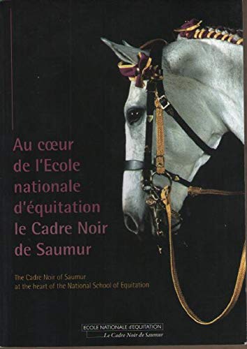 Au coeur de l'Ecole nationale d'équitation le Cadre Noir de Saumur - The Cadre Noir of Saumur... Books