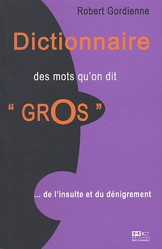 Dictionnaire Des Mots Qu'On Dit "Gros"... De L'Insulte Au Denigrement Books