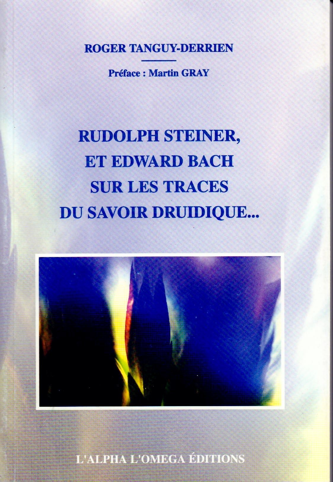 Rudolph Steiner et Edward Bach sur les traces du savoir druidique Books