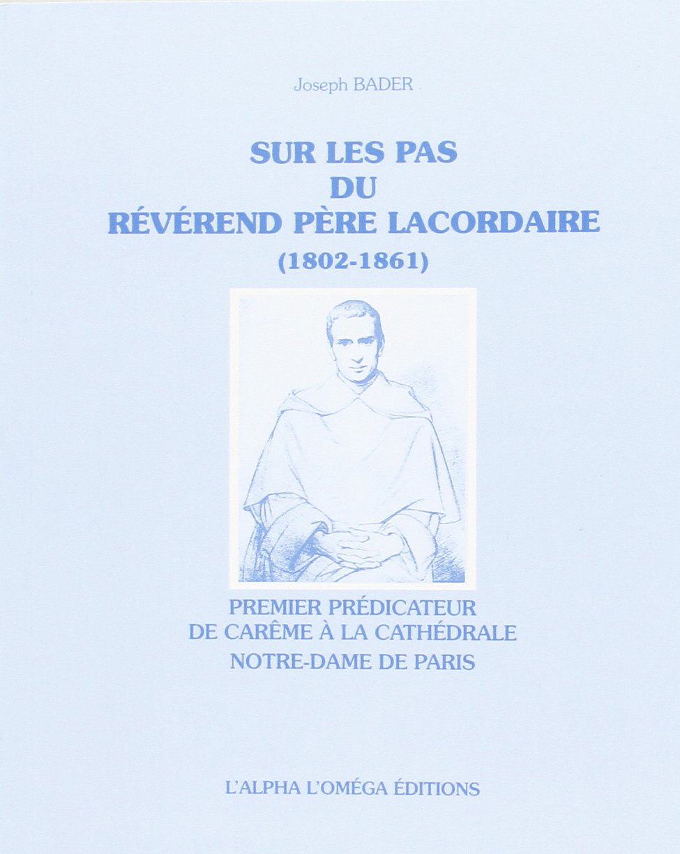 Sur les pas du Révérend Père Lacordaire 1802-1861 : Premier prédicateur de carême à la cathédrale Notre-Dame de Paris book