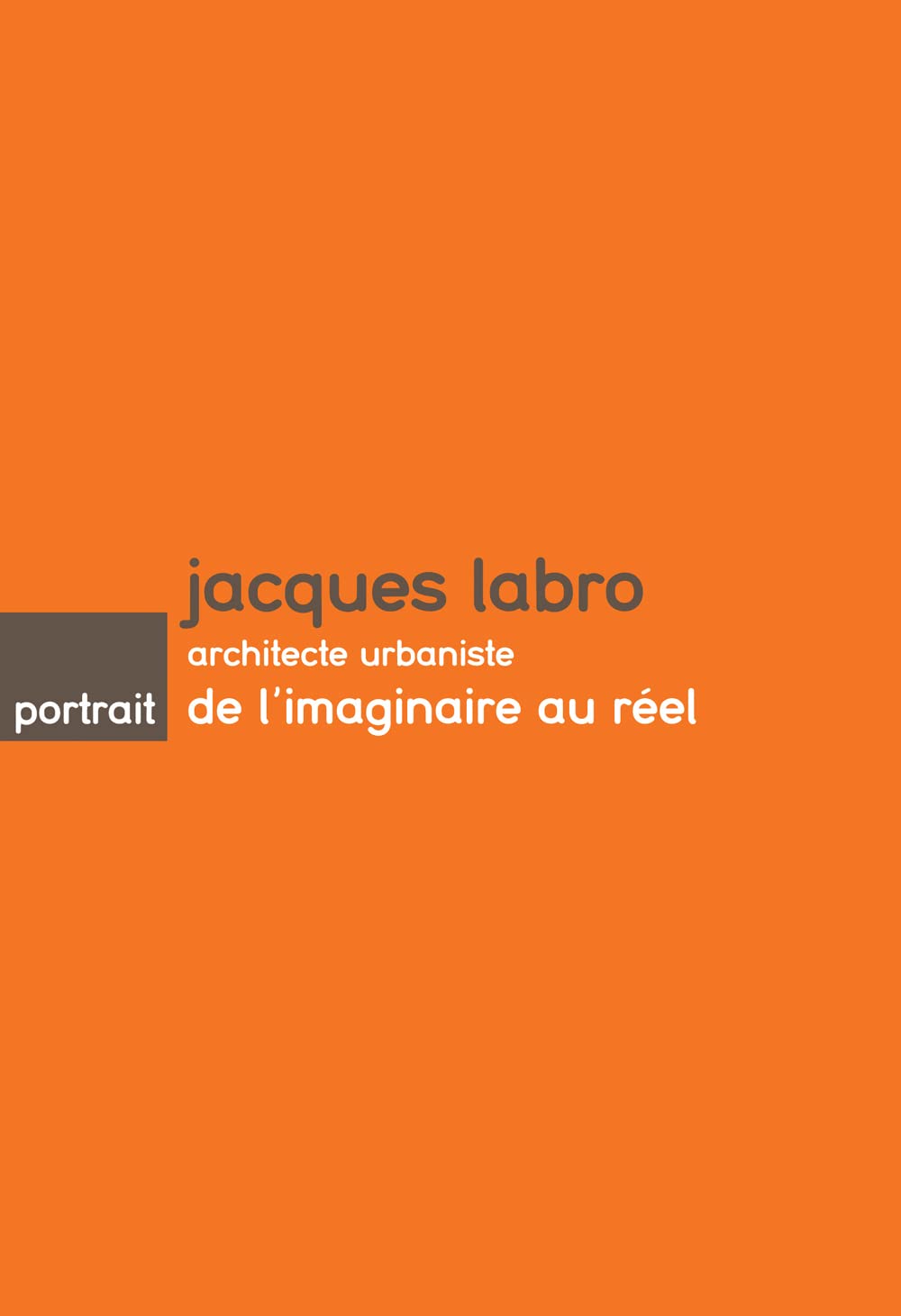 Jacques Labro, architecte urbaniste: de l’imaginaire au réel Architecture