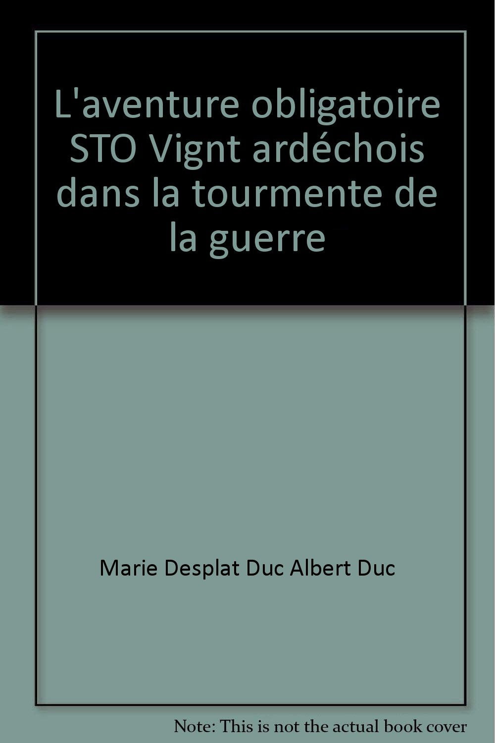 L'aventure obligatoire STO Vignt ardéchois dans la tourmente de la guerre Books