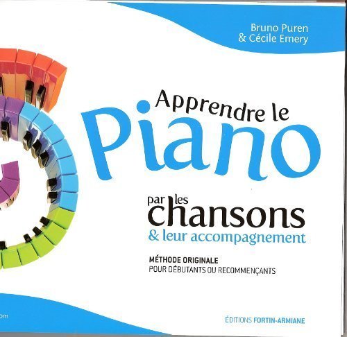 Apprendre le Piano par les chansons & leur accompagnement (Méthode originale pour Débutants ou Recommençants) cd