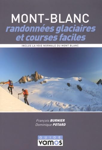 Mont-Blanc, randonnées glaciaires et courses faciles: Le topo-guide des plus belles randonnées glaciaires et courses faciles du massif du Mont-Blanc, ... pour la pratique de l'alpinisme Books