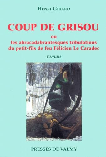 Coup De Grisou Ou Les Abracadabrantesques Tribulations Du Petit-Fils De Feu Felicien Le Caradec book