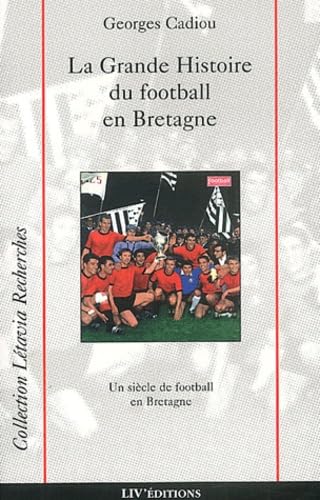 La Grande Histoire Du Football En Bretagne book
