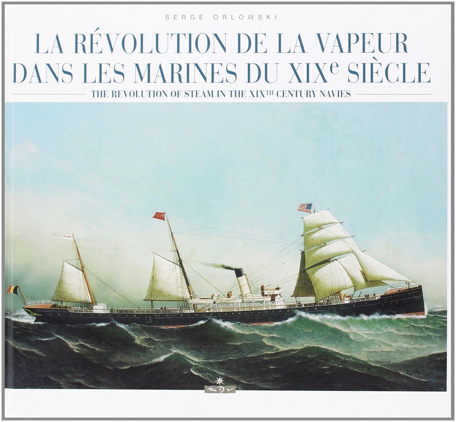 La Revolution De La Vapeur Dans Les Marines Du Xixeme Siecle : The Revolution Of Steam In The Xixth Century Navies Leisure & Fun