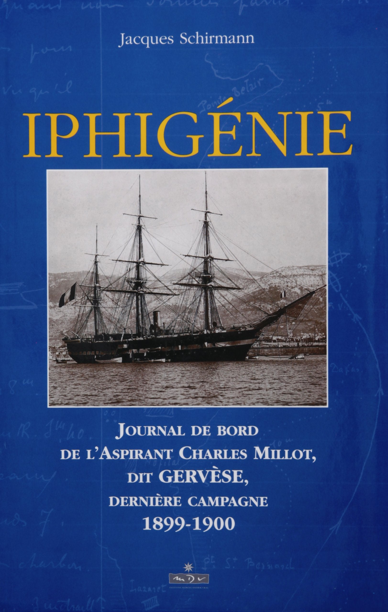 Iphigenie. Journal De Bord De L'Aspirant Charles Millot, Dit Gervese, Derniere Campagne 1899-1900 Books