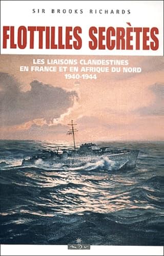 Flotilles Secretes. Les Liaisons Maritimes Clandestines En France Et En Afrique Du Nord, 1940-1944 Books