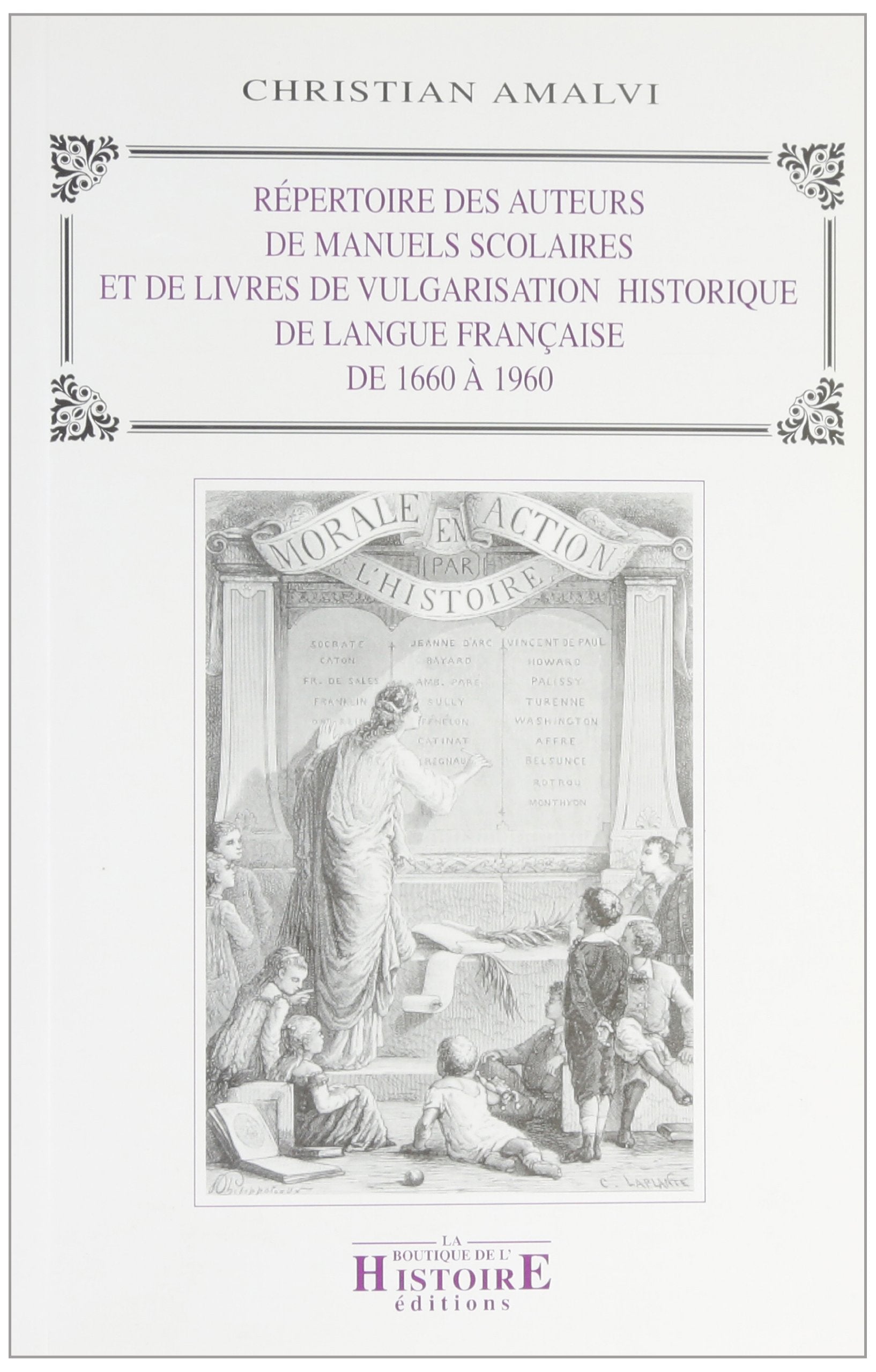 Répertoire des auteurs de manuels scolaires et de livres de vulgarisation historique de langue française : de 1660 à 1960 book