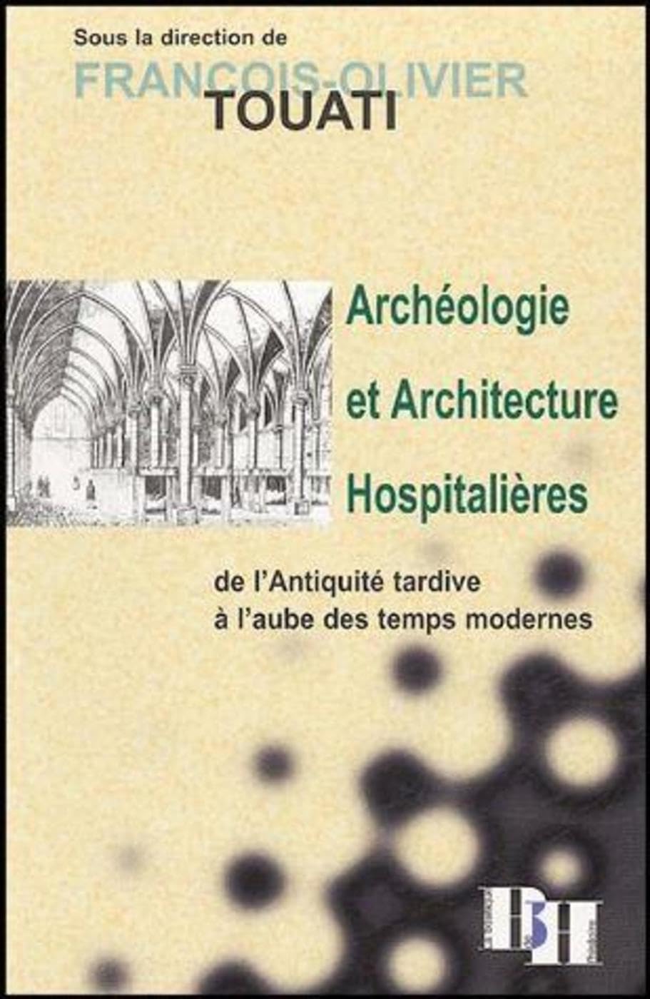Archéologie et architecture hospitalières de l'Antiquité tardive à l'aube des Temps modernes Architecture