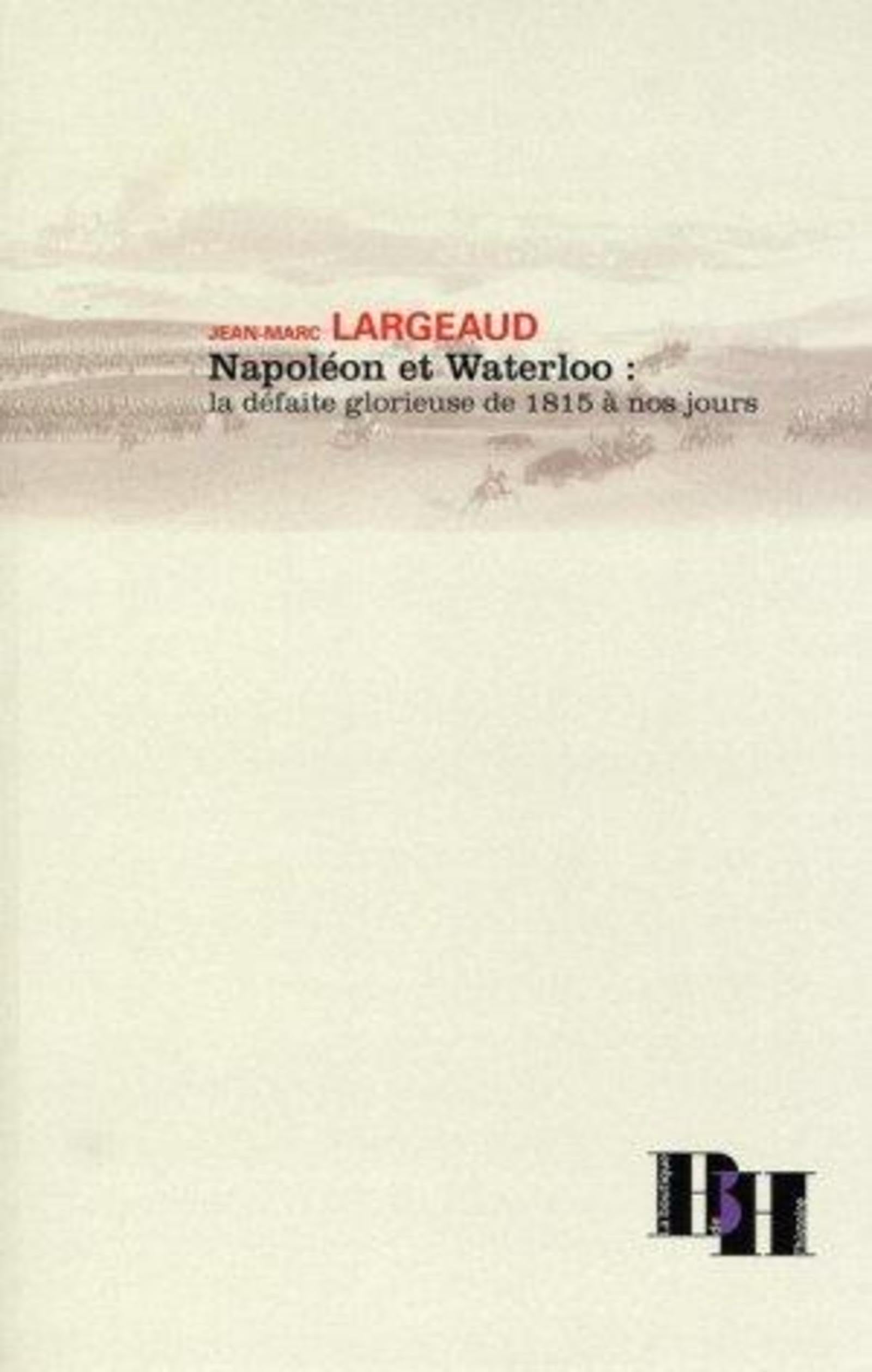 Napoléon et Waterloo : la défaite glorieuse de 1815 à nos jours book
