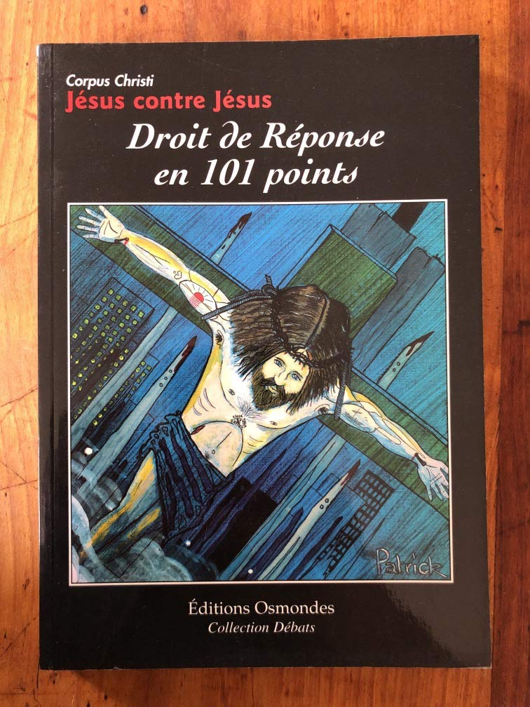 CORPUS CHRISTI : JESUS CONTRE JESUS : DROIT DE REPONSE EN 101 POINTS Books
