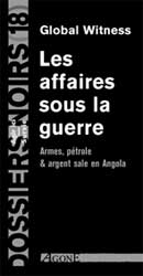 Les affaires sous la guerre : armes, pétrole et argent sale en Angola Politics & History