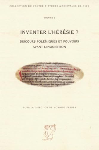 Inventer l'hérésie ?: Discours polémiques et pouvoirs avant l'Inquisition Politics & History