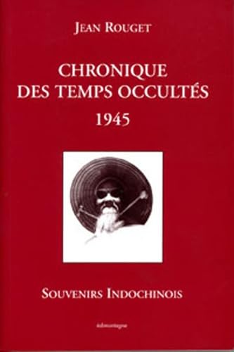 Chronique des temps occultés 1945 - Souvenirs indochinois book