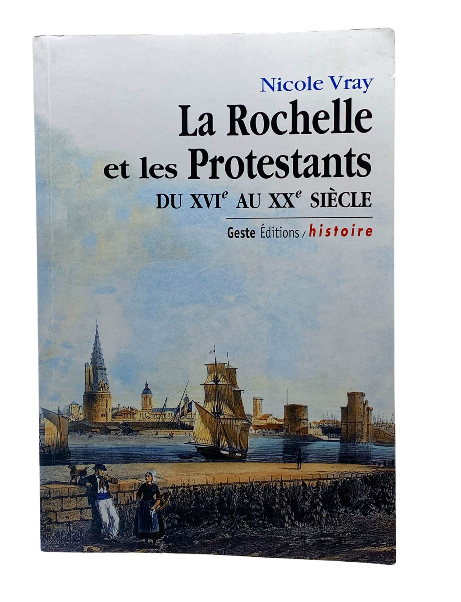 La Rochelle et les Protestants du Xvie au Xxe Siecle Politics & History