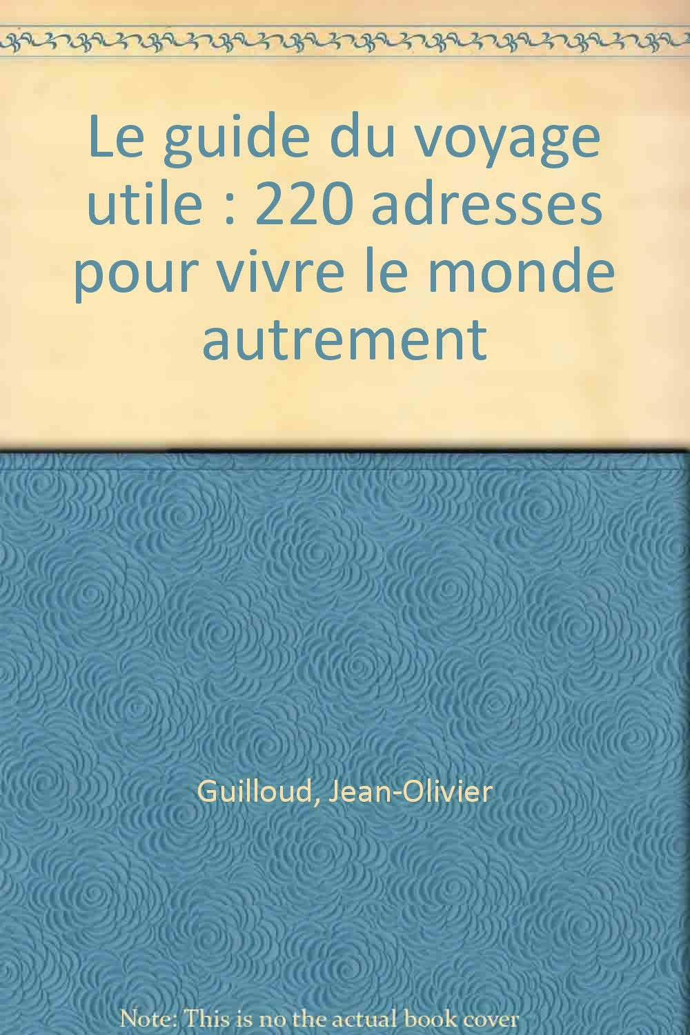 Le guide du voyage utile: 220 adresses pour vivre le monde autrement book