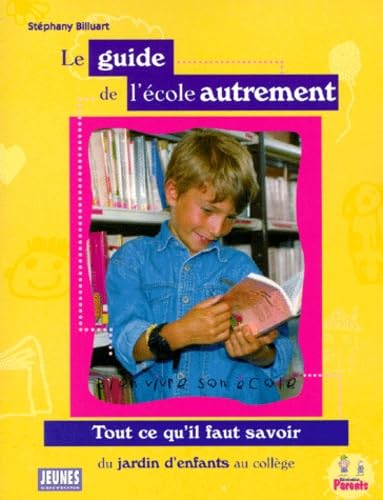 Le Guide De L'Ecole Autrement. Du Jardin D'Enfants Au College book