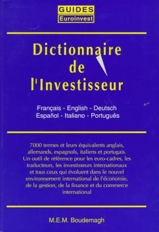Dictionnaire De L'Investisseur: En 6 Langues : Le Dictionnaire Principal : Francais-Anglais-Allemand-Espagnol-Italian-Portugais Books