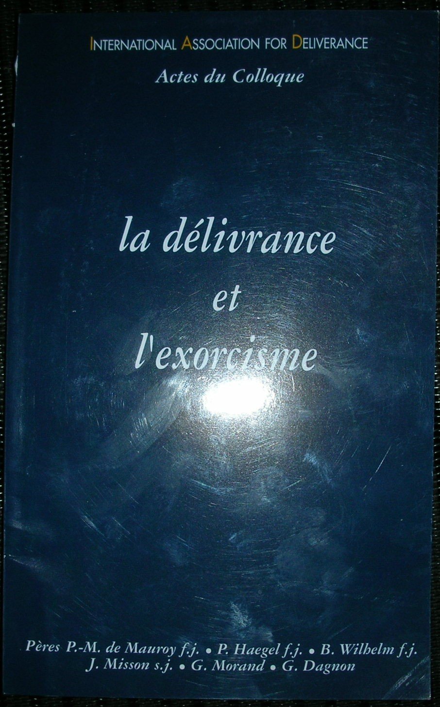 La délivrance et l'exorcisme : Actes du colloque de l'International association for deliverance, Banneux, janvier 2001 book