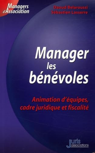Manager des bénévoles: Animation d'équipes, cadre juridique et fiscalité book