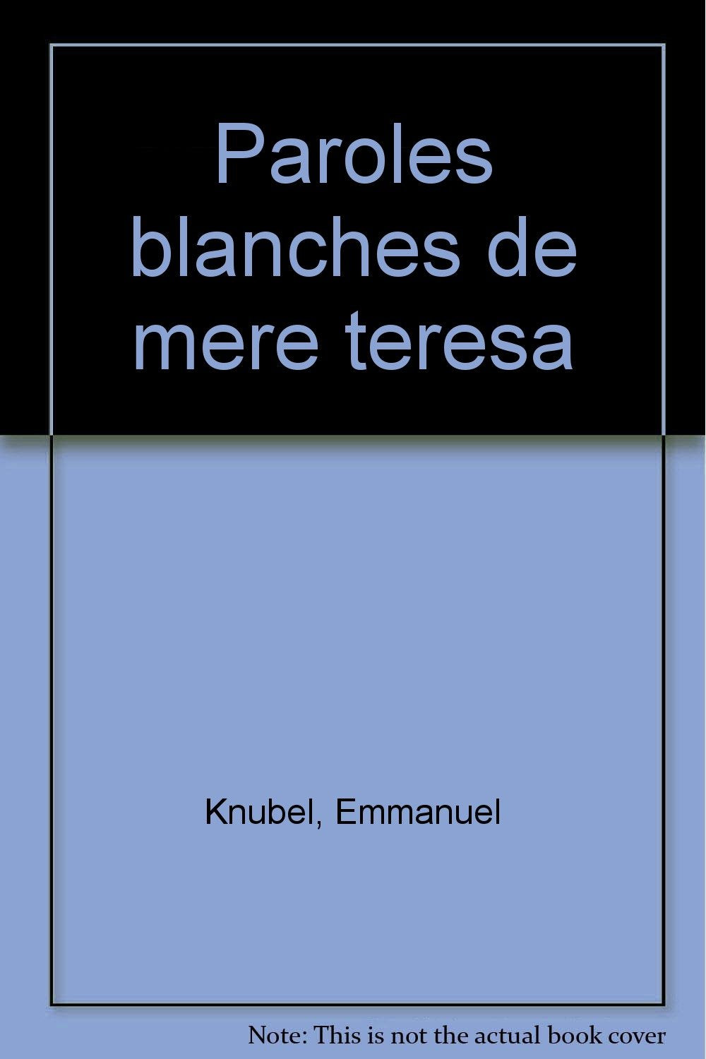 Les paroles blanches de mère Teresa du monde: Avec douze de ses poésies-prières et des pensées de Kahlil Gibran book