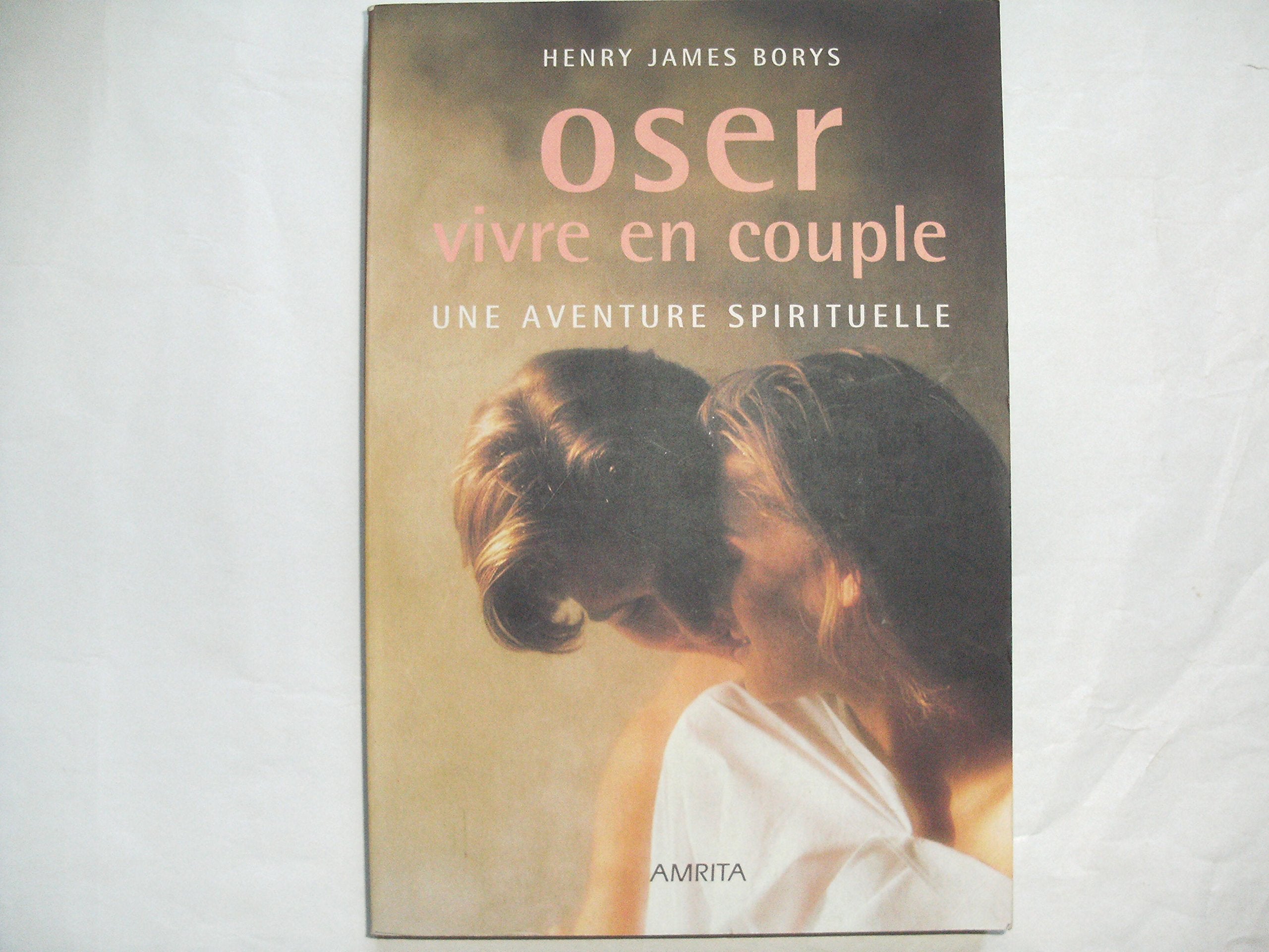 Oser Vivre en Couple : Une Aventure Sprituelle book