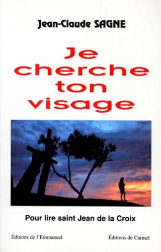 Je Cherche Ton Visage. Pour Lire Saint Jean De La Croix book