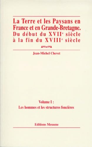 La Terre Et Les Paysans En France Et En Grande-Bretagne Du Debut Du Xviieme Siecle A La Fin Du Xviiieme Siecle. Volume 1, Les Hommes Et Les Structures Foncieres book