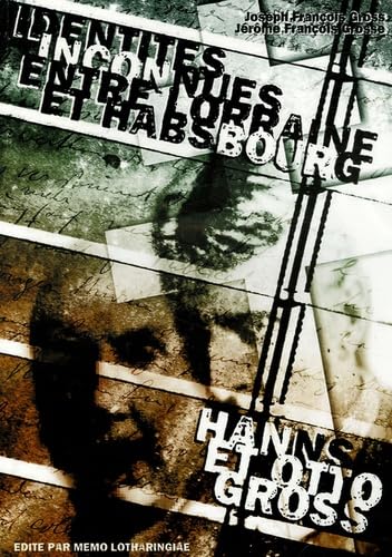 Le docteur en droit Hanns Gross, criminologue et son fils le docteur Otto Gross, psychanalyste: Identités inconnues entre Lorraine et Habsbourg book