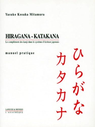 Hiragana-Katakana. Le Complement Des Kanji Dans Le Systeme D'Ecriture Japonais, Manuel Pratique book