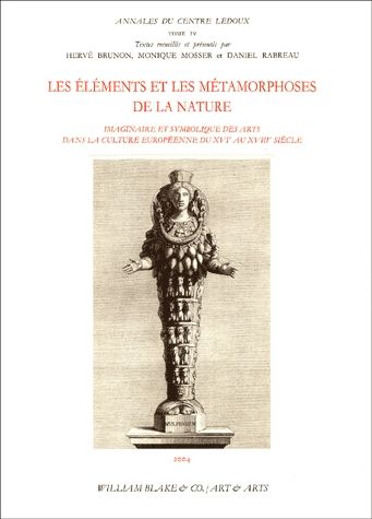 Les éléments et les métamorphoses de la nature : imaginaire et symbolique des arts dans la culture européenne du XVIe au XVIIIe siècle : actes du colloque international de l'Opéra de Bordeaux, 17-21 septembre 1997 book