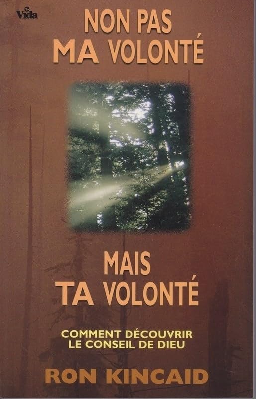Non pas ma volonté mais ta volonté : comment découvrir le conseil de Dieu, quelle direction prendre ? book