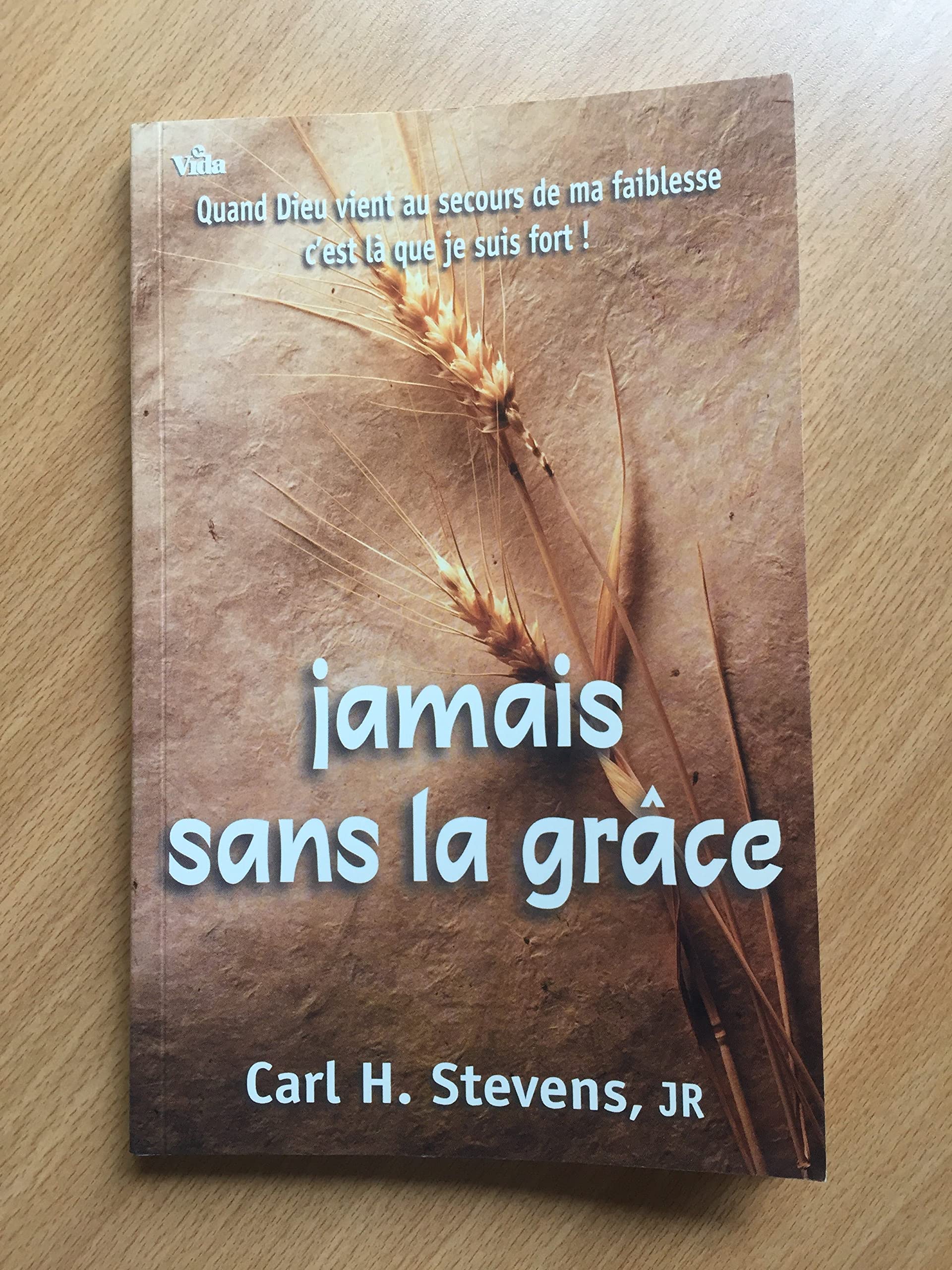 Jamais sans la grâce : quand Dieu vient au secours de ma faiblesse, c'est là que je suis fort book