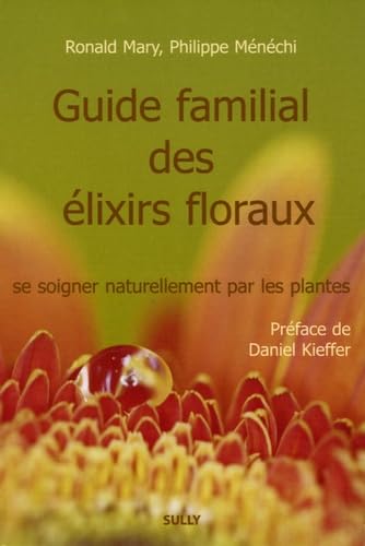 Guide familial des elixirs floraux: Se soigner naturellement par les plantes book