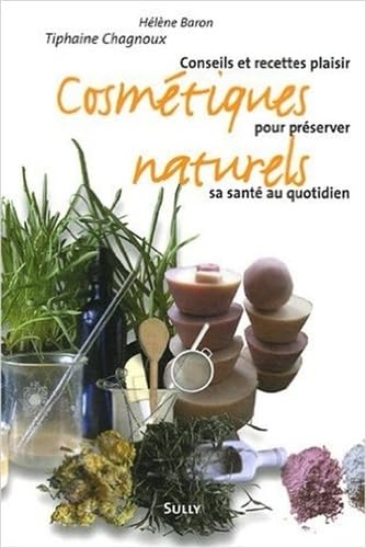 Cosmétiques naturels: Conseils et recettes plaisir pour préserver sa santé au quotidien Religion & Esotericism