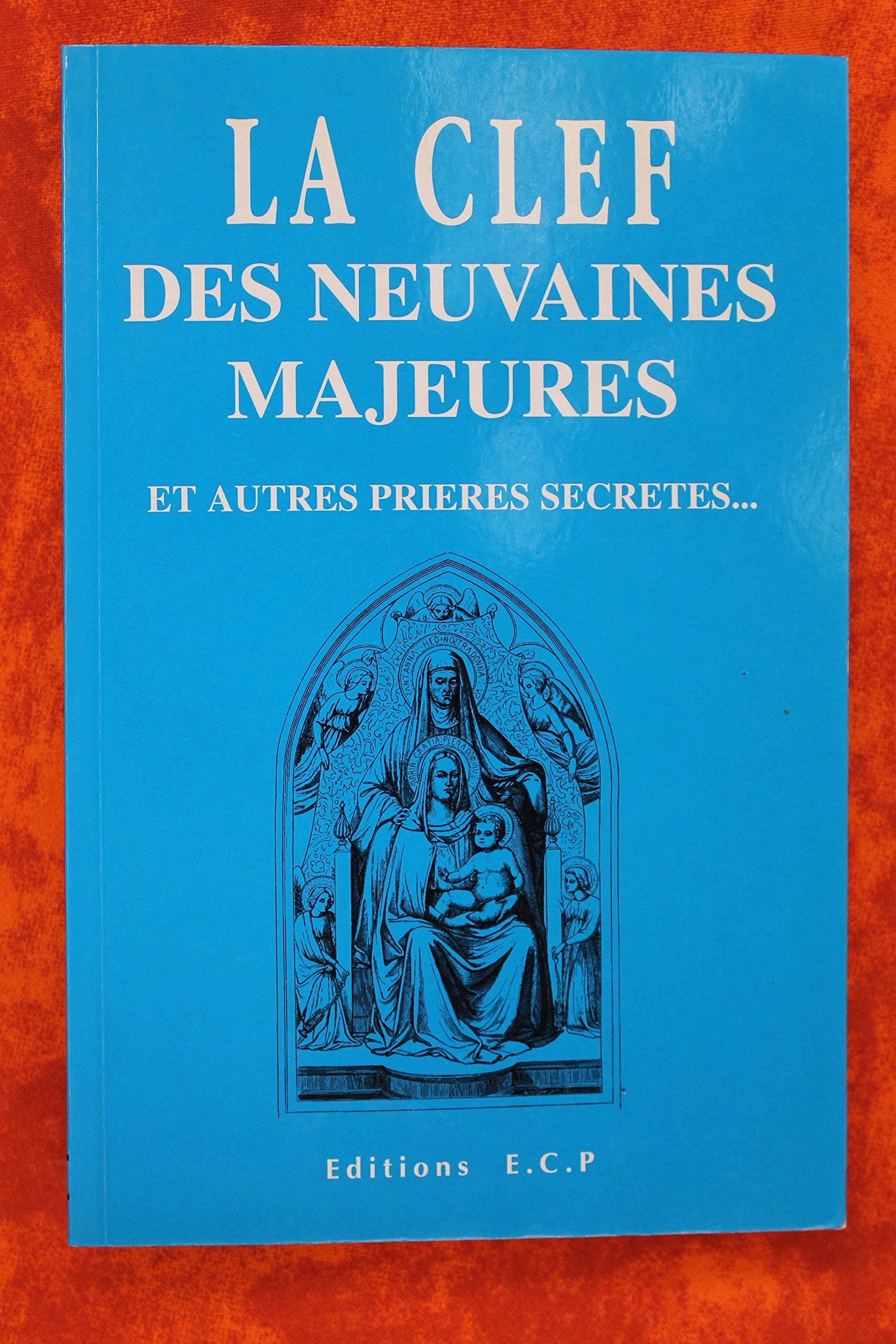 La clef des neuvaines majeures : et autres prières secrètes... book
