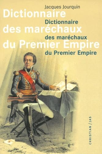 Dictionnaire Des Marechaux Du Premier Empire. Dictionnaire Analytique, Statistique Et Compare Des Vingt-Six Marechaux, 4eme Edition Refondue Et Tres Augmentee Reference Books